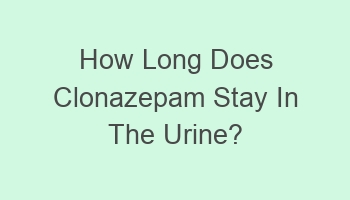 how long does clonazepam stay in the urine 109792