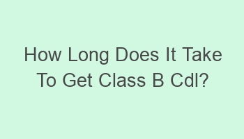 how long does it take to get class b cdl 110671