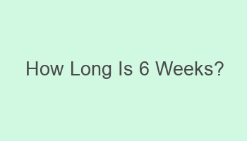 how long is 6 weeks 109169