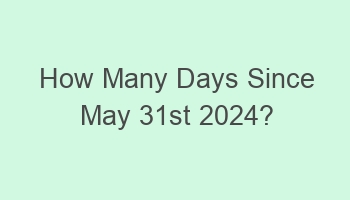 how many days since may 31st 2024 108941