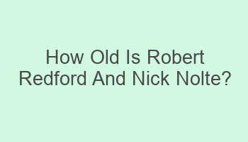 how old is robert redford and nick nolte 110468