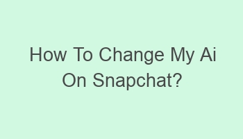 how to change my ai on snapchat 110880