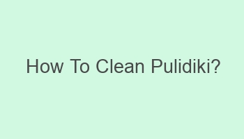 how to clean pulidiki 109143