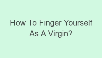 how to finger yourself as a virgin 110291