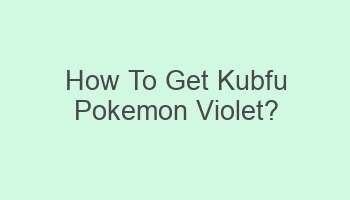 how to get kubfu pokemon violet 109132