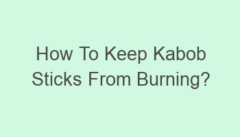 how to keep kabob sticks from burning 108978