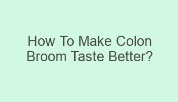 how to make colon broom taste better 108986