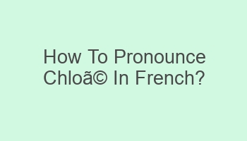 how to pronounce chloa in french 109506