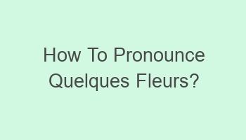 how to pronounce quelques fleurs 109769