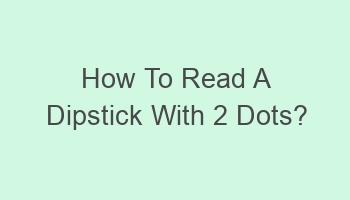 how to read a dipstick with 2 dots 109304