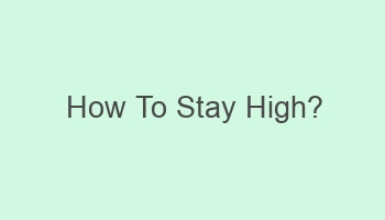 how to stay high 109758