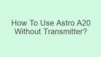 how to use astro a20 without transmitter 109149