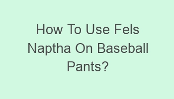 how to use fels naptha on baseball pants 110836