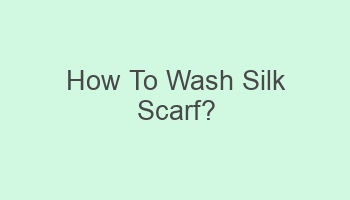 how to wash silk scarf 110058