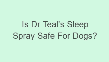 is dr tealcabcs sleep spray safe for dogs 110628