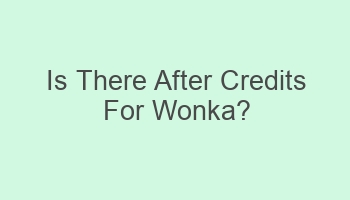 is there after credits for wonka 110535