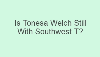 is tonesa welch still with southwest t 108984