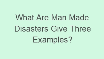 what are man made disasters give three