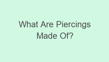 what are piercings made of 109723