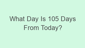 what day is 105 days from today 110424