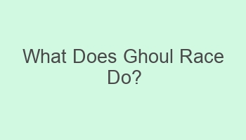 what does ghoul race do 110704