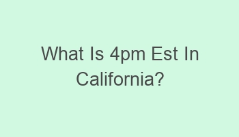 what is 4pm est in california 110699