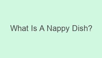 what is a nappy dish 110122