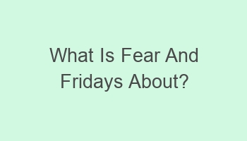 what is fear and fridays about 109055