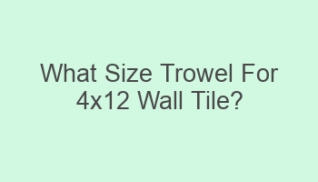 what size trowel for 4x12 wall tile 110758