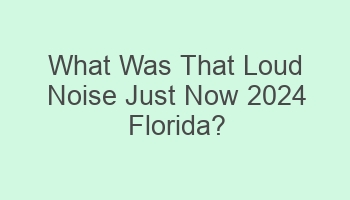 what was that loud noise just now 2024 florida 109595