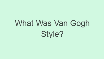 what was van gogh style 110155