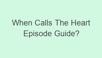 when calls the heart episode guide 110252