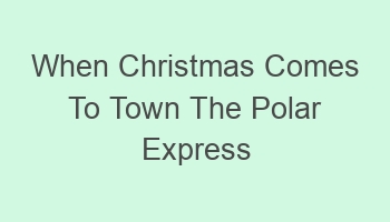 when christmas comes to town the polar express lyrics 109760