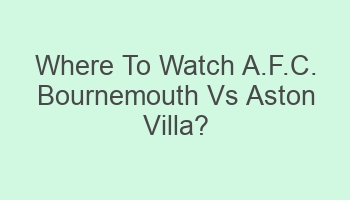 where to watch a f c bournemouth vs aston villa 110318