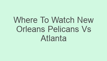 where to watch new orleans pelicans vs atlanta hawks 110251