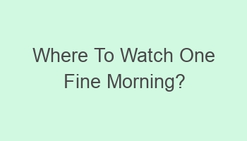 where to watch one fine morning 110136