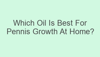 which oil is best for pennis growth at home 110382