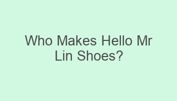 who makes hello mr lin shoes 109225