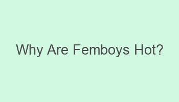 why are femboys hot 110257