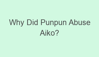 why did punpun abuse aiko 109312