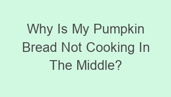 why is my pumpkin bread not cooking in the middle 110446